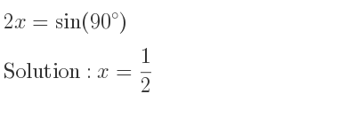 The general solution for 2x=sin(90) is x= 1/2